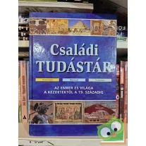   Családi tudástár (Az ember és világa a kezdetektől a 19. századig)