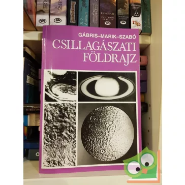  Gábris Gyula, Marik Miklós, Szabó József: Csillagászati földrajz  (Ritka)