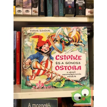 Fodor Sándor: Csipike és a gonosz ostoba  (Ritka!)