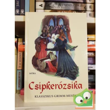   Jakob Grimm, Wilhelm Grimm: Csipkerózsika (Klasszikus Grimm mesék)
