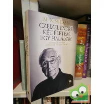 M. Kiss Csaba: Czeizel Endre két életem, egy halálom