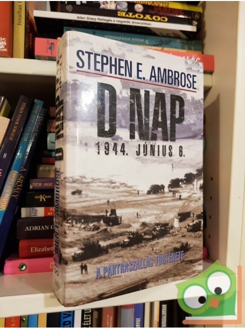 Stephen E. Ambrose: D-nap - 1944. június 6. - A partraszállás története