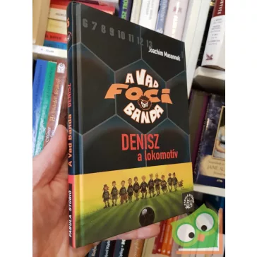 Joachim Masannek: Denisz, a lokomotív (A Vad Focibanda 5.)