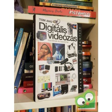   Tom Ang: Digitális videózás kezdőknek és haladóknak (Família könyvtár)