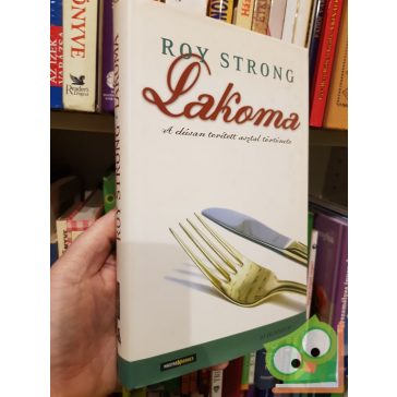 Roy Strong: Lakoma A DÚSAN TERÍTETT ASZTAL TÖRTÉNETE