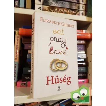Elizabeth Gilbert: Hűség (Eat, Pray, Love 2.)