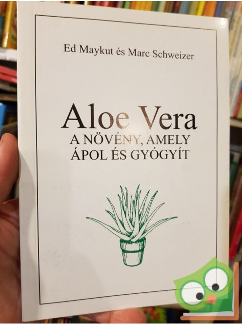 Ed Maykut, Marc Schweizer: Aloe ​Vera a növény, amely ápol és gyógyít