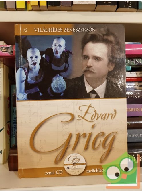 Edvard Grieg  (Világhíres zeneszerzők 12. CD-melléklettel)