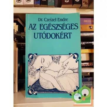 Czeizel Endre: Az egészséges utódokért
