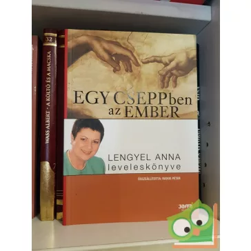   szerk: Rados Péter: Egy cseppben az ember. Lengyel Anna leveleskönyve