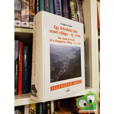   Vargyas Lajos: Egy felvidéki falu zenei világa (Jelenlévő múlt sorozat)