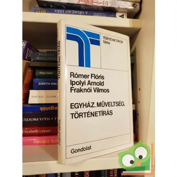   Rómer Flóris - Ipolyi Arnold - Fraknói Vilmos: Egyház, műveltség, történetírás