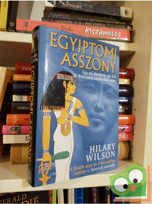Hilary Wilson: Egyiptomi asszony - Egy nő életének egy éve II. Ramszesz uralkodása alatt