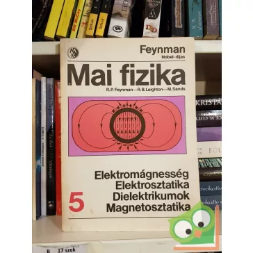   R. P. Feynman - R. B. Leighton - M. Sands: Elektromágnesség / Elektrosztatika / Dielektrikumok / Magnetosztatika (Mai fizika 5.)
