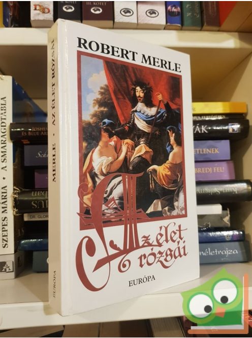 Robert Merle: Az élet rózsái (Francia história 9.)