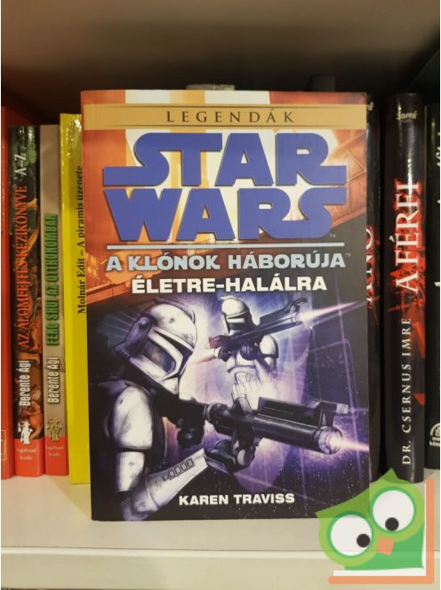 Karen Traviss: Életre-halálra (Star Wars: A klónok háborúja 3.) új, olvasatlan