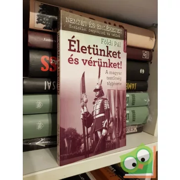 Földi Pál: Életünket és vérünket!