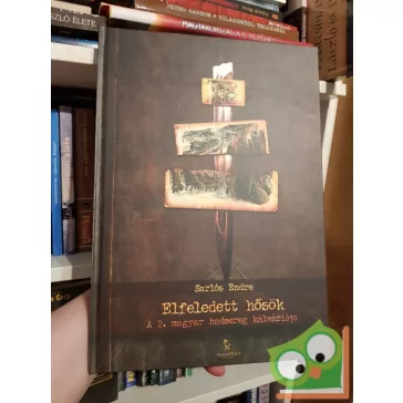   Sarlós Endre: Elfeledett hősök A 2. magyar hadsereg kálváriája