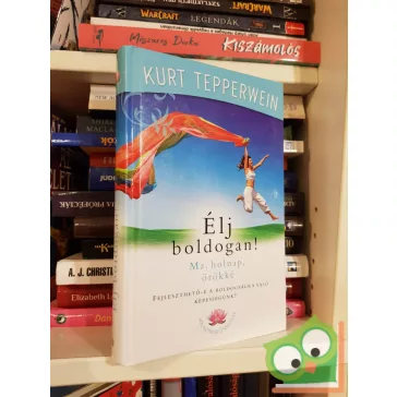 Kurt Tepperwein: Élj boldogan! - Ma, holnap, örökké