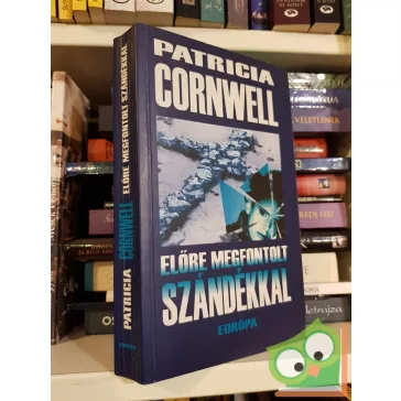   Patricia Cornwell: Előre megfontolt szándékkal (Kay Scarpetta 6.)