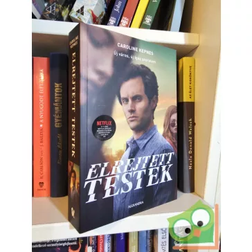   Caroline Kepnes: Elrejtett testek (Te 2.) (Netflixen a Te című sorozat filmes borítóval)