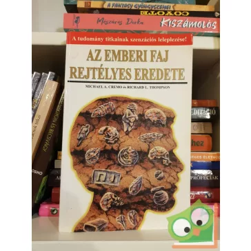   Michael A. Cremo - Richard L. Thompson: Az emberi faj rejtélyes eredete
