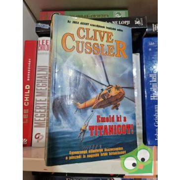 Clive Cussler: Emeld ki a Titanicot! (Dirk Pitt 4.)