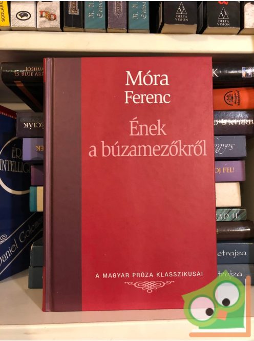 Móra Ferenc: Ének a búzamezőkről  (Magyar Próza Klasszikusai 21.)