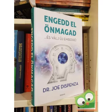 Joe Dispenza: Engedd el önmagad -...és válj új emberré!