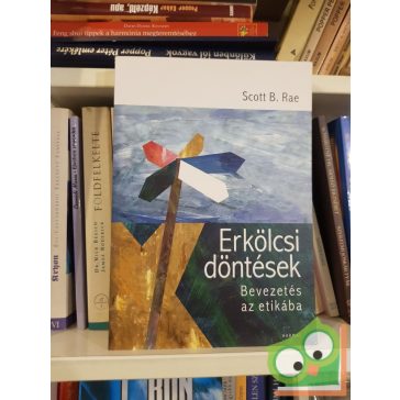 Scott B. Rae: Erkölcsi döntések (Beveztés az etikába)
