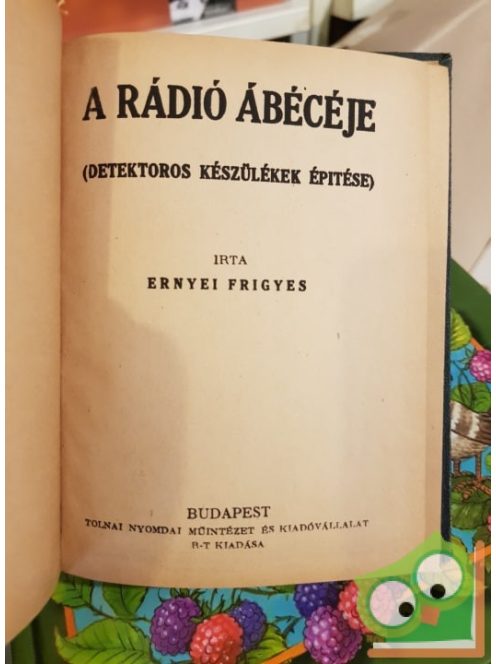 Ernyei Frigyes: A rádió ábécéje - detektoros készülékek építése