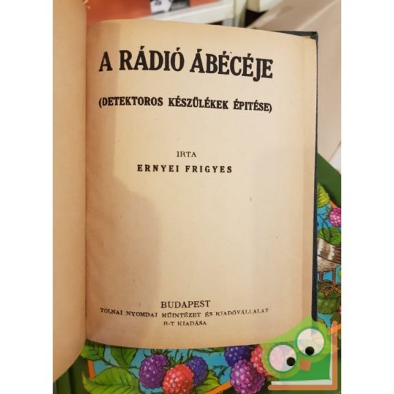 Ernyei Frigyes: A rádió ábécéje - detektoros készülékek építése