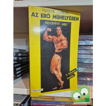 Fekete Ferenc: Az erő műhelyében – testépítő ABC