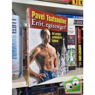  Pavel Tsatsouline: Erőt, egészséget! - Az orosz erőedzés titkai (ritka)