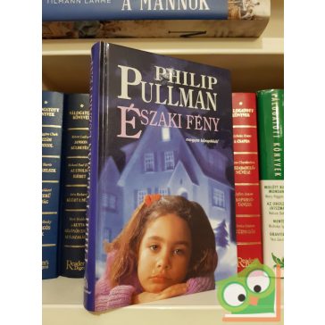 Philip Pullman: Északi fény (Az Úr Sötét Anyagai 1.)