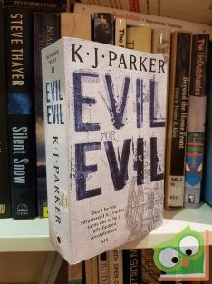 K.J. Parker: Evil for Evil  (The Engineer Trilogy II.)