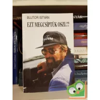 Bujtor István: Ezt megcsíptük, Oszi.!?