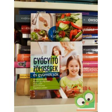 Fási Katalin: Gyógyító zöldségek és gyümölcsök