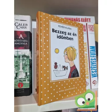 Fehér Klára: Bezzeg az én időmben