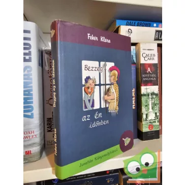 Fehér Klára: Bezzeg az én időmben