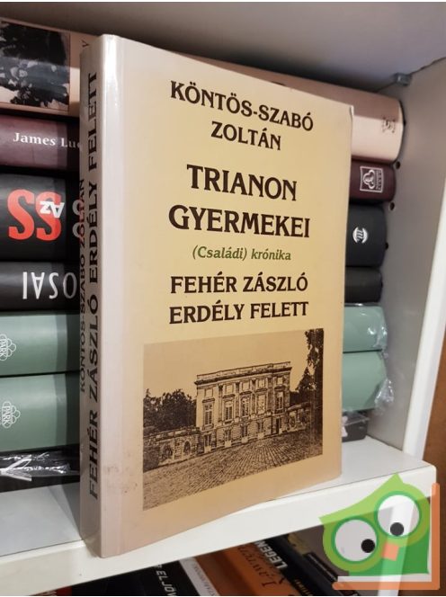 Köntös-Szabó Zoltán: Trianon gyermekei - Fehér zászló Erdély felett