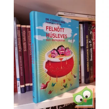   Csernus Imre, Pampuryk Péter: Felnőtt húsleves, Élet- és ételérzések