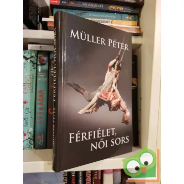 Müller Péter: Férfiélet, női sors