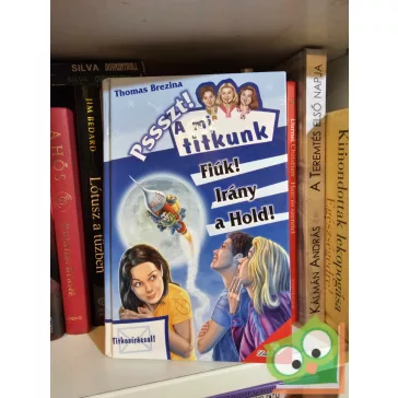   Thomas Brezina: Fiúk! Irány a Hold! (Pssszt! A mi titkunk 13.)