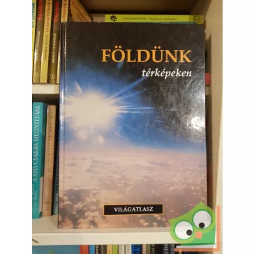 Földünk térképeken - Földrajzi világatlasz