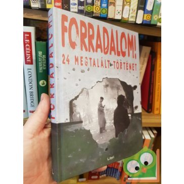   Majtényi György, Mikó Zsuzsanna, Szabó Csaba: Forradalom! 24 megtalált történet