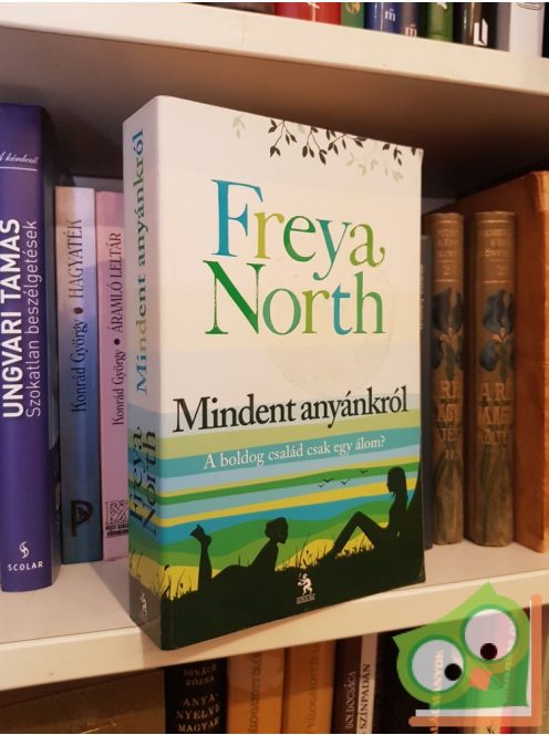 Freya North: Mindent anyánkról