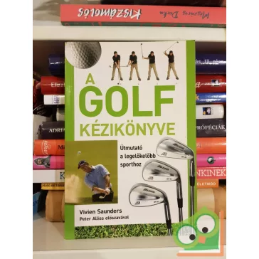   Vivien Saunders: A golf kézikönyve - Útmutató a legelőkelőbb sporthoz