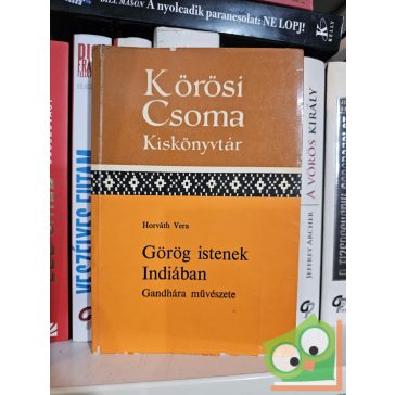   Horváth Vera: Görög istenek Indiában - Gandhára művészete