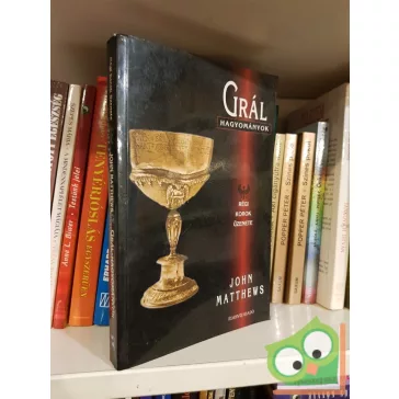 John Matthews: Grál-hagyományok - régi korok üzenete